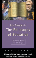 Key Concepts in the Philosophy of Education - Christopher Winch