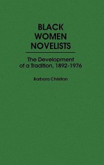 Black Women Novelists: The Development of a Tradition, 1892-1976 - Barbara Christian