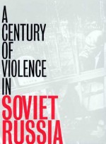 A Century of Violence in Soviet Russia - Alexander Yakovlev, Anthony Austin