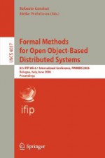 Formal Methods for Open Object-Based Distributed Systems: 8th Ifip Wg 6.1 International Conference, Fmoods 2006, Bologna, Italy, June 14-16, 2006, Proceedings - Roberto Gorrieri, Heike Wehrheim