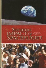 Societal Impact of Spaceflight - NASA, Steven J. Dick, Roger D. Launius