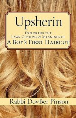 Upsherin: Exploring the Laws, Customs & Meanings of a Boy's First Haircut - DovBer Pinson