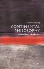 Continental Philosophy: A Very Short Introduction - Simon Critchley