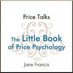 Price Talks: The Little Book of Price Psychology - Jane Francis