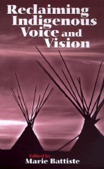 Reclaiming Indigenous Voice and Vision - Marie Battiste