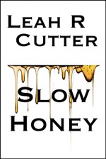 Slow Honey - Leah Cutter