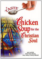 A Taste of Chicken Soup for the Christian Soul (Chicken Soup for the Soul) - Jack Canfield, Patty Aubery, Mark Hansen, Nancy Autio