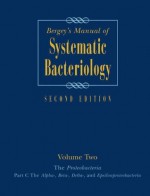 Bergey's Manual of Systematic Bacteriology, Vol. 2: The Proteobacteria, Part C - George Garrity, Don J. Brenner, James T. Staley, Noel R. Krieg, David R. Boone, Paul de Vos, Michael Goodfellow, Fred A. Rainey, Karl-Heinz Schleifer