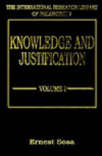 Knowledge and Justification - Ernest Sosa