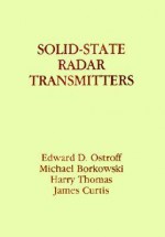 Solid-State Radar Transmitters - Edward D. Ostroff, Harry Thomas, Michael Borkowski