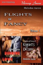 Flights of Fancy, Volume 1 [ Burning Love: Knights of Desire ] - Melodee Aaron