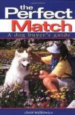 The Perfect Match: A Dog Buyer's Guide - Chris Walkowicz