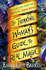 By Emily Croy Barker The Thinking Woman's Guide to Real Magic: A Novel - Emily Croy Barker