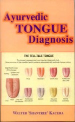 Ayurvedic Tongue Diagnosis - Walter 'Shantree' Kacera, David Frawley, Gabriel Cousens