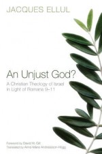 An Unjust God? a Christian Theology of Israel in Light of Romans 9-11 - Jacques Ellul