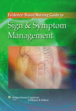 The Evidence-Based Nursing Guide to Sign & Symptom Management - Lippincott Williams & Wilkins, Catherine Harold, Springhouse