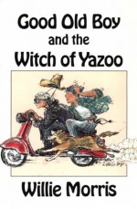 Good Old Boy and the Witch of Yazoo - Willie Morris