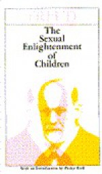 The Sexual Enlightenment of Children - Sigmund Freud, Philip Rieff, E.B.M. Herford, Douglas Bryan, James Strachey, E. Colburn Mayne