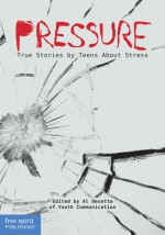 Pressure: True Stories by Teens About Stress - Youth Communication, Al Desetta