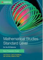 Mathematical Studies Standard Level for Ib Diploma Exam Preparation Guide - Paul Fannon, Vesna Kadelburg, Ben Woolley, Stephen Ward