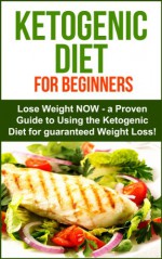 Ketogenic Diet: Ketogenic Diet for Beginners - Lose Weight NOW! A proven Guide to Using the Ketogenic Diet for Guarenteed Weight Loss!: Ketogenic Diet ... (Ketogenic Diet for Weight Loss Book 1) - Sarah Joy, Ketogenic Diet, Weight Loss, Keto Diet, low carb, Ketogenic Recipes