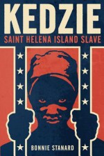 Kedzie: Saint Helena Island Slave - Bonnie Stanard