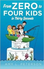 From Zero To Four Kids in Thirty Seconds - Amy L. Peterson