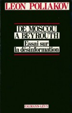 De moscou à Beyrouth:Essai sur la désinformation (Sciences Humaines et Essais) (French Edition) - Léon Poliakov