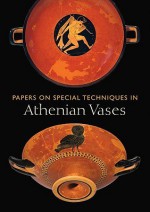 Papers on Special Techniques in Athenian Vases - Kenneth Lapatin