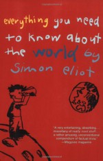 Everything You Need to Know About the World by Simon Eliot - Simon Eliot