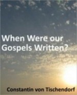 When Were our Gospels Written? - Constantin von Tischendorf