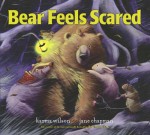 Bear Feels Scared - Karma Wilson, Jane Chapman