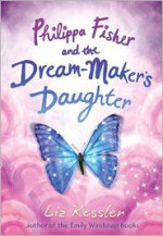 Philippa Fisher and the Dream-Maker's Daughter - Liz Kessler