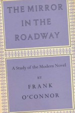 The Mirror In The Roadway; A Study Of The Modern Novel - Frank O'Connor