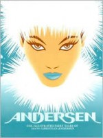 Andersen: The Illustrated Fairy Tales of Hans Christian Andersen - Hendrik Hellige, Robert Klanten, Hans Christian Andersen