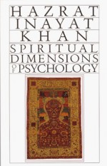 Spiritual Dimensions of Psychology (Collected Works of Hazrat Inayat Khan) - Hazrat Inayat Khan