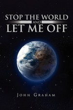 Stop the World and Let Me Off - John Graham