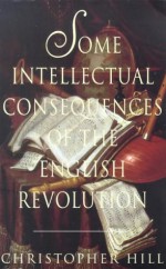 Some Intellectual Consequences of the English Revolution - Christopher Hill