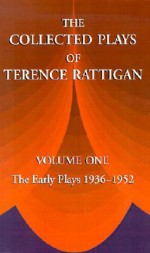 The Collected Plays, Vol. 1: The Early Plays 1936-1952 - Terence Rattigan
