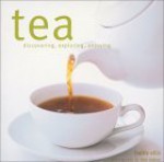 Tea: Discovering, Exploring, Enjoying - Hattie Ellis, Debi Treloar