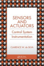 Sensors and Actuators: Control System Instrumentation - Clarence W. De Silva