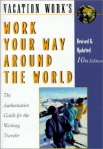 Work Your Way Around the World: The Authoritative Guide for the Working Traveler - Susan Griffith