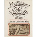 The Expedition in Holland 1572-1574: The Revolt of the Netherlands: The Early Struggle for Independence: From the Manuscript of Walter Morgan - Walter Morgan, Duncan Caldecott-Baird