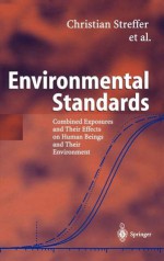 Environmental Standards: Combined Exposures and Their Effects on Human Beings and Their Environment - J. Bucker, Adrienne Cansier, J. Bucker