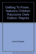 Getting To Know Nature's Children Raccoons Owls - Laima Dingwall