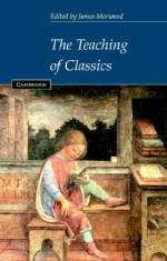 The Teaching of Classics - James Morwood