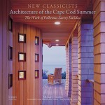 New Classicists: Polhemus Savery DaSilva Architect: Architecture of the Cape Cod Summer - John R. DaSilva, Michael J. Crosbie, Robert Venturi, Cesar Pelli