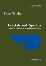 Fractals and Spectra: Related to Fourier Analysis and Function Spaces - Hans Triebel