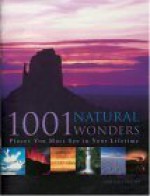 1001 Natural Wonders: You Must See Before You Die - Michael Bright