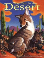 Way Out in the Desert - Jennifer Ward, T. J. Marsh, Kenneth J. Spengler